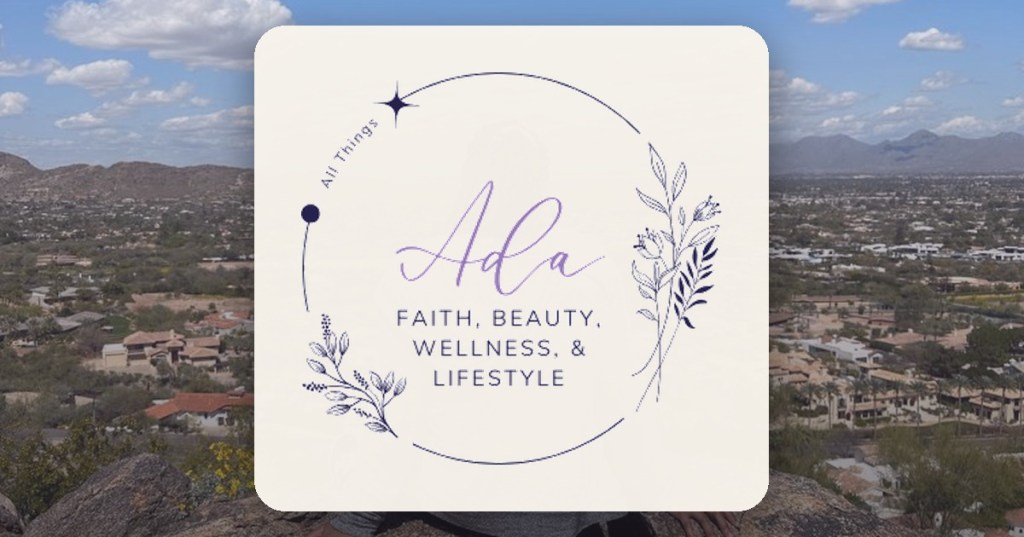 All Things Ada - Faith, Beauty, Wellness & Lifestyle site logo over an Arizona desert landscape.
